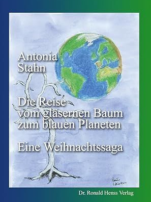 Die Reise vom gläsernen Baum zum blauen Planeten. Eine Weihnachtssaga