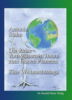 Die Reise vom gläsernen Baum zum blauen Planteten. Eine Weihnachtssaga