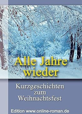 Alle Jahre wieder. Kurzgeschichten zum Weihnachtsfest