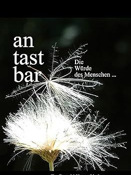 antastbar. Die Würde des Menschen ...