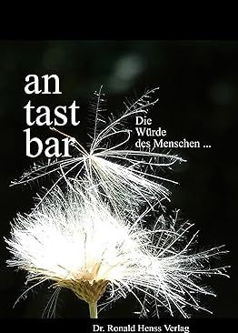 antastbar. Die Würde des Menschen ...