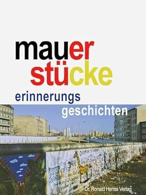 Mauerstücke. Erinnerungsgeschichten